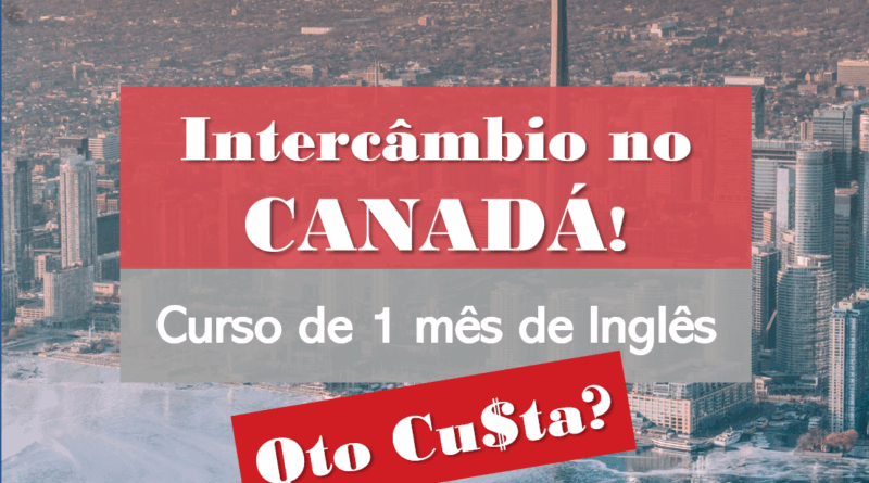 Quanto Custa um Intercâmbio de 1 mês no Canadá